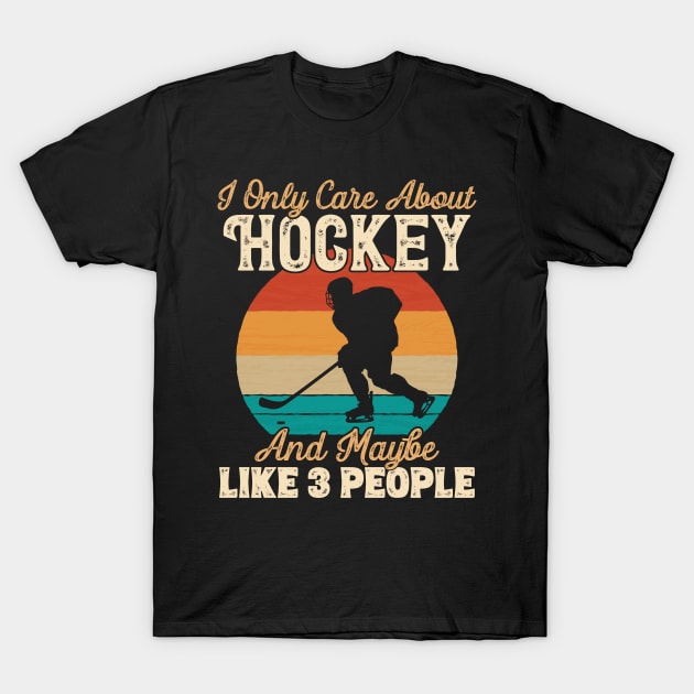 I Only Care About Hockey and Maybe Like 3 People product T-Shirt by theodoros20